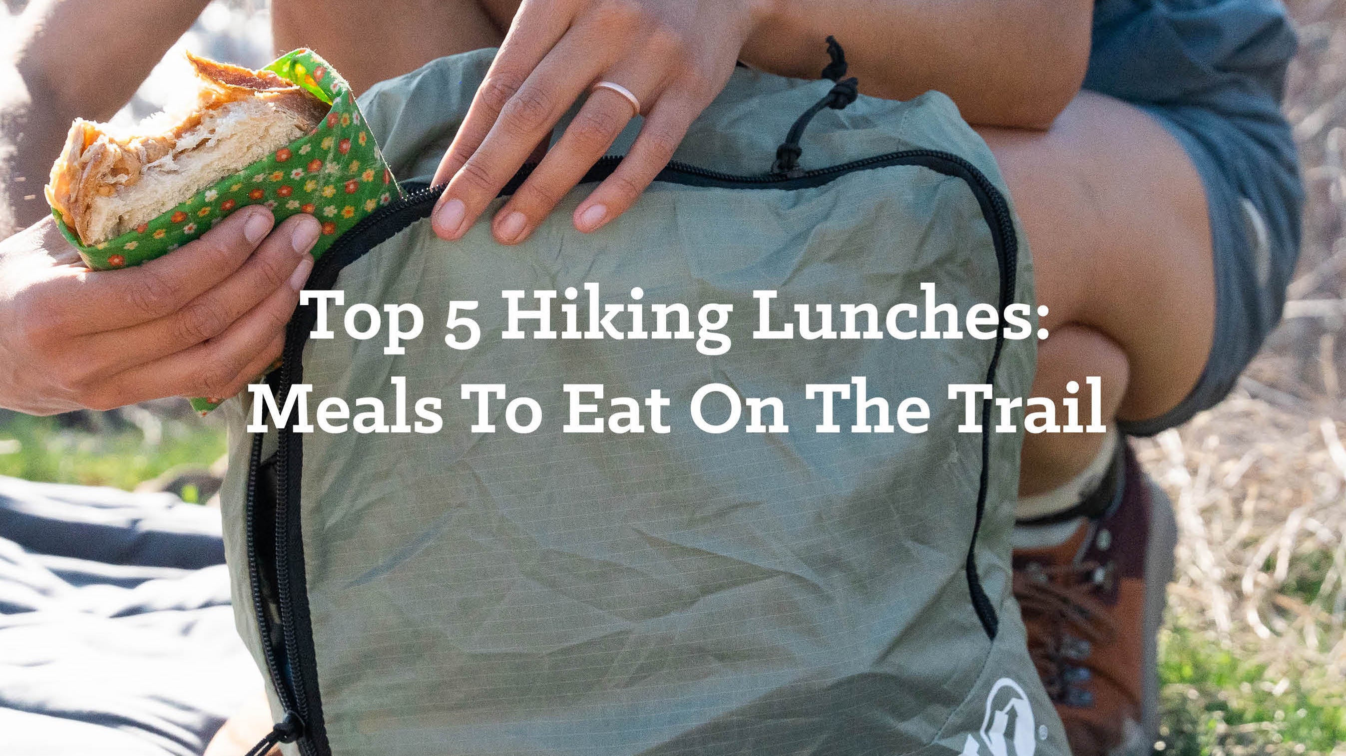 Top 5 Hiking Lunches: Meals To Eat On The Trail